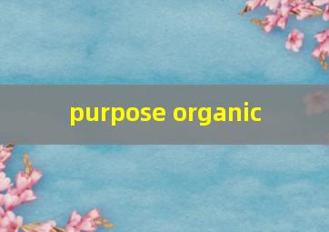 purpose organic